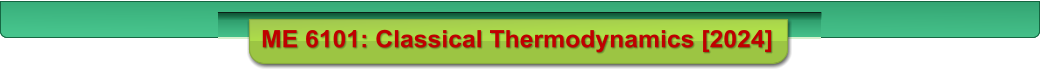 ME 6101: Classical Thermodynamics [2024]