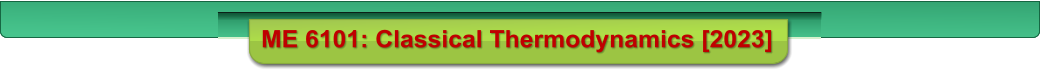 ME 6101: Classical Thermodynamics [2023]
